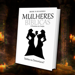 Mulheres Bíblicas – O Paradoxo da Traição