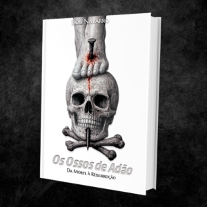 Os Ossos de Adão - da Morte à Ressurreição
